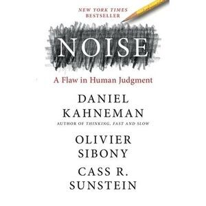 Noise: A Flaw in Human Judgment -- Daniel Kahneman